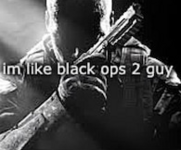 i am like black ops 2 guy.png